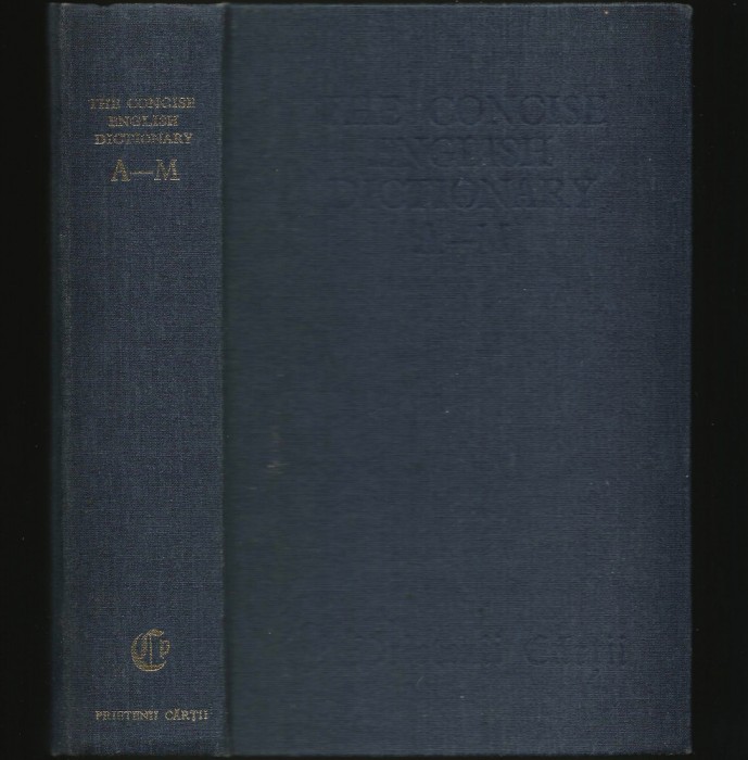 THE CONCISE ENGLISH DICTIONARY - DICȚIONAR ENGLEZ A-M - EDITURA PRIETENII CĂRȚII