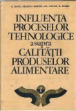 Cumpara ieftin Influenta proceselor tehnologice asupra calitatii produselor alimentare - C. Banu, Despina Bordei
