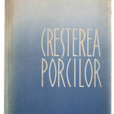 Cresterea porcilor - A. Ionete, Ed. Agro-Silvica, 1962, brosata