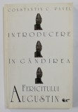 INTRODUCERE IN GANDIREA FERICITULUI AUGUSTIN de CONSTANTIN C. PAVEL , 1998