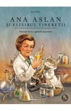 Ana Aslan si elixirul tineretii - Alina Baltac
