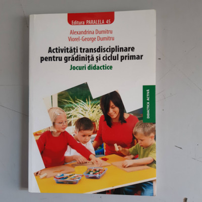 Activitati transdisciplinare pentru gradinita si ciclul - ALEXANDRINA DUMITRU foto