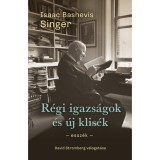 R&eacute;gi igazs&aacute;gok &eacute;s &uacute;j klis&eacute;k - Essz&eacute;k - Isaac Bashevis Singer