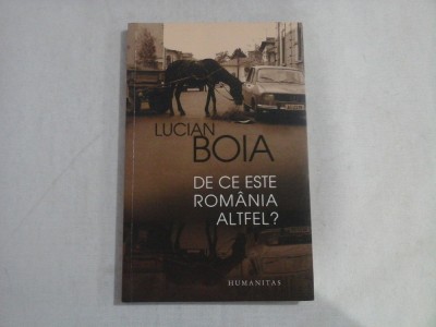 DE CE ESTE ROMANIA ALTFEL? - LUCIAN BOIA foto