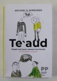 TE AUD - RELATII MAI BUNE , OAMENI MAI FERCITI de MICHAEL S. SORENSEN , 2021