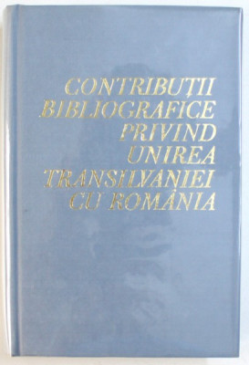 CONTRIBUTII BIBLIOGRAFICE PRIVIND UNIREA TRANSILVANIEI CU ROMANIA , 1969 foto