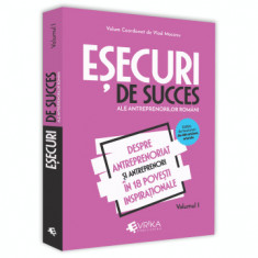 Esecuri de succes ale antreprenorilor romani. Volumul I. Despre antreprenoriat si antreprenori in 18 povesti inspirationale - Vlad Mocanu