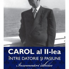 Carol al II-lea. Între datorie și pasiune (Vol. 5) - Paperback brosat - Carol al II-lea al României - Publisol