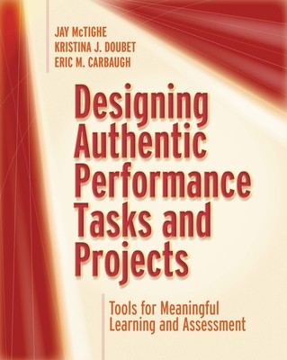 Designing Authentic Performance Tasks and Projects: Tools for Meaningful Learning and Assessment foto