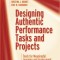 Designing Authentic Performance Tasks and Projects: Tools for Meaningful Learning and Assessment