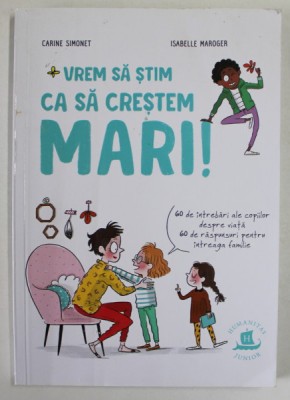 VREM SA STIM CA SA CRESTEM MARI ! de CARINE SIMONET si ISABELLE MAROGER , 60 DE INTREBARI ALE COPIILOR DESPRE VIATA ..., 2002 foto