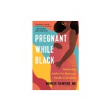 Pregnant While Black: Reshaping the Story of an American Tragedy