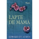 Lapte de mama - Edward St. Aubyn