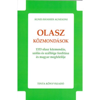Olasz k&amp;ouml;zmond&amp;aacute;sok - 1333 olasz k&amp;ouml;zmond&amp;aacute;s, sz&amp;oacute;l&amp;aacute;s &amp;eacute;s sz&amp;aacute;ll&amp;oacute;ige ford&amp;iacute;t&amp;aacute;sa &amp;eacute;s magyar megfelelője - &amp;Aacute;gnes B&amp;aacute;nhidi Agnesoni foto
