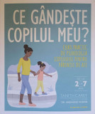 CE GANDESTE COPILUL MEU? CURS PRACTIC DE PSIHOLOGIA COPILULUI PENTRU PARINTII DE AZI-TANITH CAREY, ANGHARAD RUDK, 2019