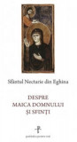 Despre Maica Domnului Si Sfinti, Sfantul Nectarie Din Eghina - Editura Sophia
