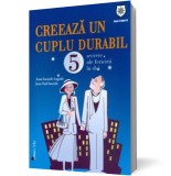 Creeaza un cuplu durabil: 5 secrete ale fericirii in doi - Anne Sauzede Lagarde Jean Paul Sauzede - Editura House of Guides