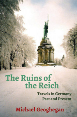 The Ruins of the Reich - Travels in Germany Past and Present - Michael Geoghegan foto