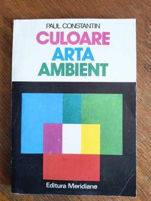 Culoare, arta, ambient - Paul Constantin / R7P4S foto