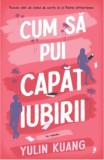 Cum sa pui capat iubirii - Yulin Kuang, Librex media international