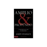 Amplio y Profundo: Edificando Iglesias de las Que Todos Quisieran Ser Parte = Deep and Wide