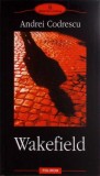 Wakefield - Andrei Codrescu, Polirom 2005, Roman, Biblioteca Polirom, 364 pagini