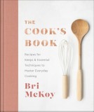 The Cook's Book: Recipes for Keeps &amp; Essential Techniques to Master Everyday Cooking