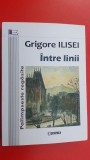 Intre linii - Grigore Ilisei, Editura Junimea, 2018, 269 pagini