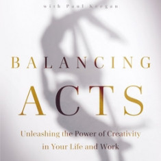 Balancing Acts: Unleashing the Power of Creativity in Your Work and Life