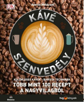 K&amp;aacute;v&amp;eacute;szenved&amp;eacute;ly - K&amp;uuml;l&amp;ouml;nleges k&amp;aacute;v&amp;eacute;k - Barista technik&amp;aacute;k - T&amp;ouml;bb mint 100 recept a nagyvil&amp;aacute;gb&amp;oacute;l - Anette Moldvaer foto