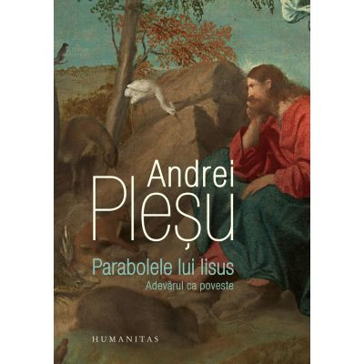 Parabolele Lui Iisus, Andrei Plesu - Editura Humanitas