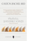 Pamantul si reveriile vointei - Irina Mavrodin, Gaston Bachelard