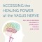 Accessing the Healing Power of the Vagus Nerve: Self-Help Exercises for Anxiety, Depression, Trauma, and Autism