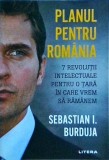 Sebastian I. Burduja - Planul pentru Romania. 7 revolutii intelectuale pentru o