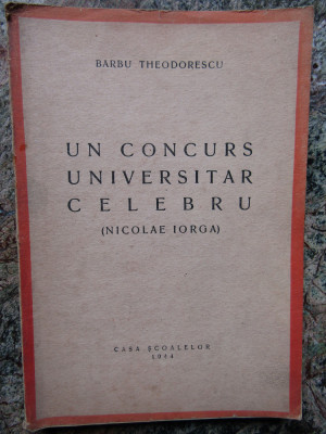 Barbu Theodorescu , Un concurs universitar celebru , Nicolae Iorga ,1944 , ed. 1 foto