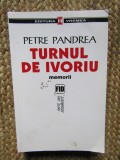 PETRE PANDREA,TURNUL DE IVORIU(MEMORII),EDITURA VREMEA,2004