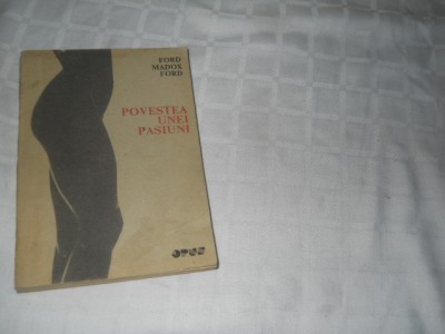 POVESTEA UNEI PASIUNI - FORD MADOX FORD,1991 foto