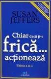 Cumpara ieftin Chiar daca ti-e frica...actioneaza - 2023 - Susan Jeffers (Y455)