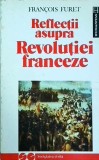 Francois Furet - Reflectii asupra Revolutiei Franceze
