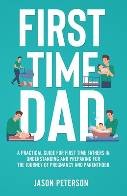 First Time Dad: A Practical Guide for First Time Fathers in Understanding and Preparing for the Journey of Pregnancy and Parenthood foto
