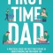 First Time Dad: A Practical Guide for First Time Fathers in Understanding and Preparing for the Journey of Pregnancy and Parenthood