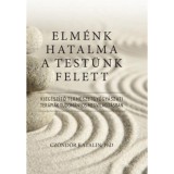 Elm&eacute;nk hatalma a test&uuml;nk felett - Kieg&eacute;sz&iacute;tő term&eacute;szetgy&oacute;gy&aacute;szati ter&aacute;pi&aacute;k tudom&aacute;nyos megvil&aacute;g&iacute;t&aacute;sban - Cz&ouml;nd&ouml;r Katalinphd