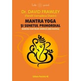Mantra yoga si sunetul primordial. Secretele mantrelor-samanta (bija mantra) - David Frawley