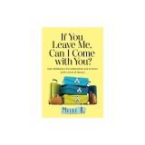 If You Leave Me, Can I Come with You?: Daily Meditations for Codependents and Al-Anons . . . with a Sense of Humor