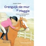 Crenguta-de-mur si Maggie. Calul o intalneste pe fetita - Sabina Lungu, Jessie Haas