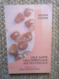DEEPAK CHOPA - CELE SAPTE LEGI SPIRITUALE ALE SUCCESULUI