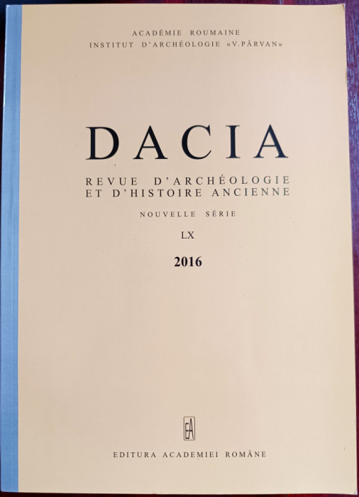 DACIA. REVUE D&#039;ARCHEOLOGIE ET D&#039;HISTOIRE ANCIENNE, NOUVELLE SERIE 2016