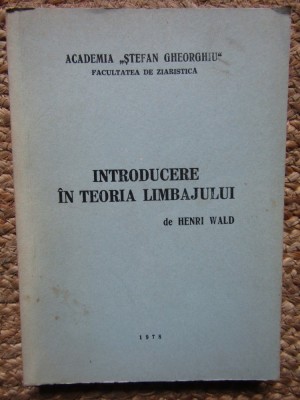 INTRODUCERE IN TEORIA LIMBAJULUI-HENRI WALD foto