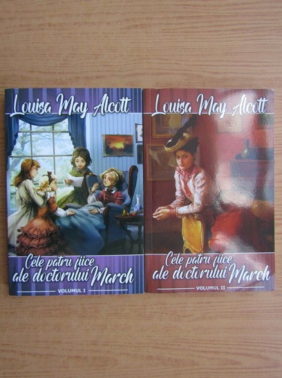 Cele patru fiice ale doctorului March Vol. 1 si Vol 2 - Louisa May Alcott