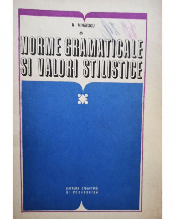 N. Mihaescu - Norme gramaticale si valori stilistice (semnata) (1973)